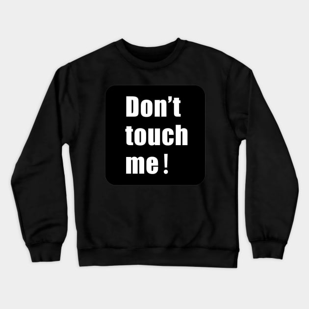 Don't touch me Crewneck Sweatshirt by  The best hard hat stickers 